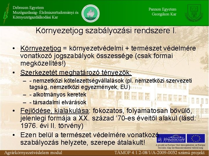 Környezetjog szabályozási rendszere I. • Környezetjog = környezetvédelmi + természet védelmére vonatkozó jogszabályok összessége