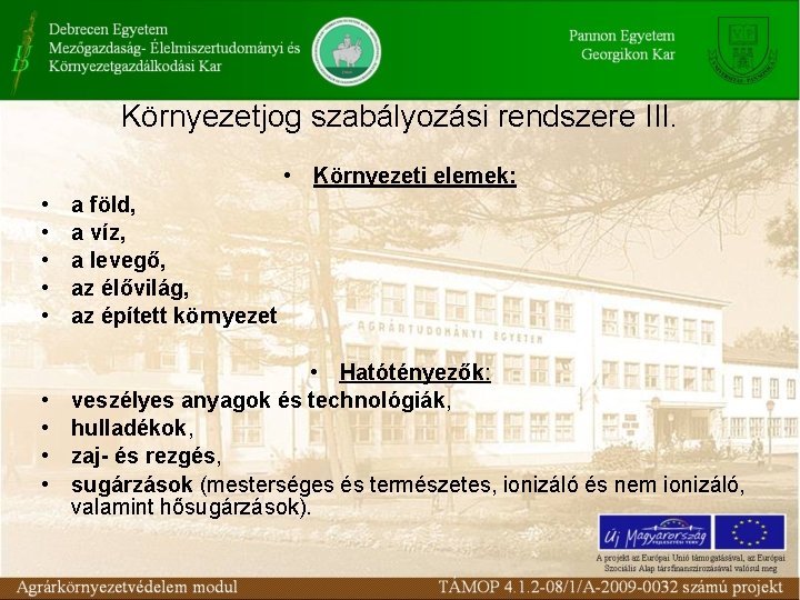 Környezetjog szabályozási rendszere III. • Környezeti elemek: • • • a föld, a víz,