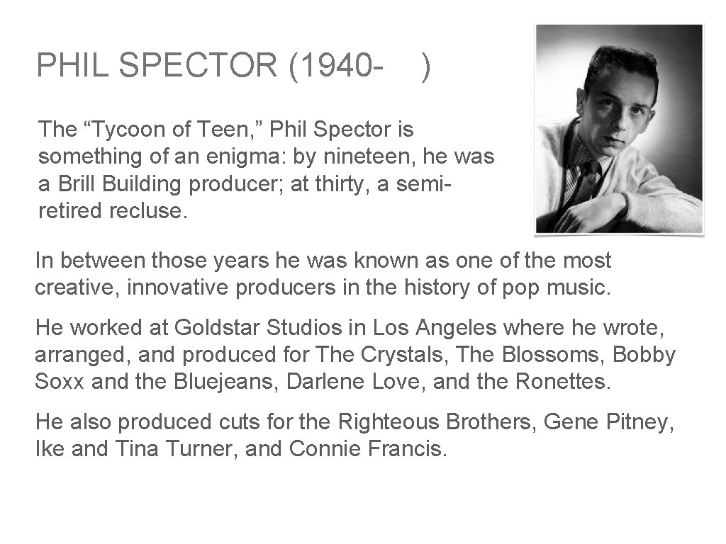PHIL SPECTOR (1940 - ) The “Tycoon of Teen, ” Phil Spector is something