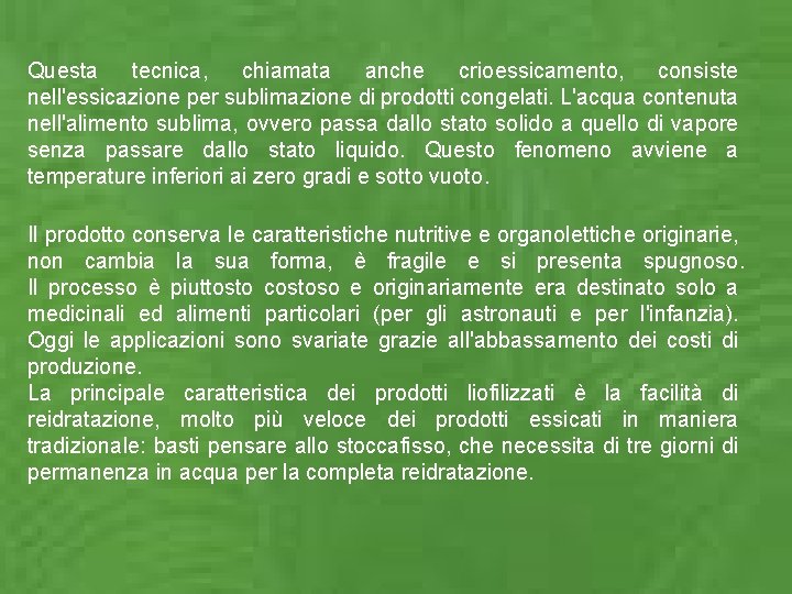 Questa tecnica, chiamata anche crioessicamento, consiste nell'essicazione per sublimazione di prodotti congelati. L'acqua contenuta Questa tecnica, chiamata anche crioessicamento, consiste nell'essicazione per sublimazione di prodotti congelati. L'acqua contenuta