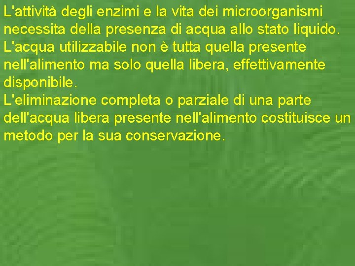 L'attività degli enzimi e la vita dei microorganismi necessita della presenza di acqua allo L'attività degli enzimi e la vita dei microorganismi necessita della presenza di acqua allo