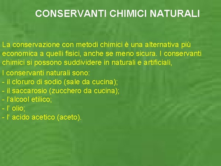 CONSERVANTI CHIMICI NATURALI La conservazione con metodi chimici è una alternativa più economica a