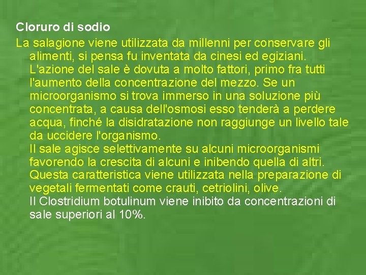 Cloruro di sodio La salagione viene utilizzata da millenni per conservare gli alimenti, si