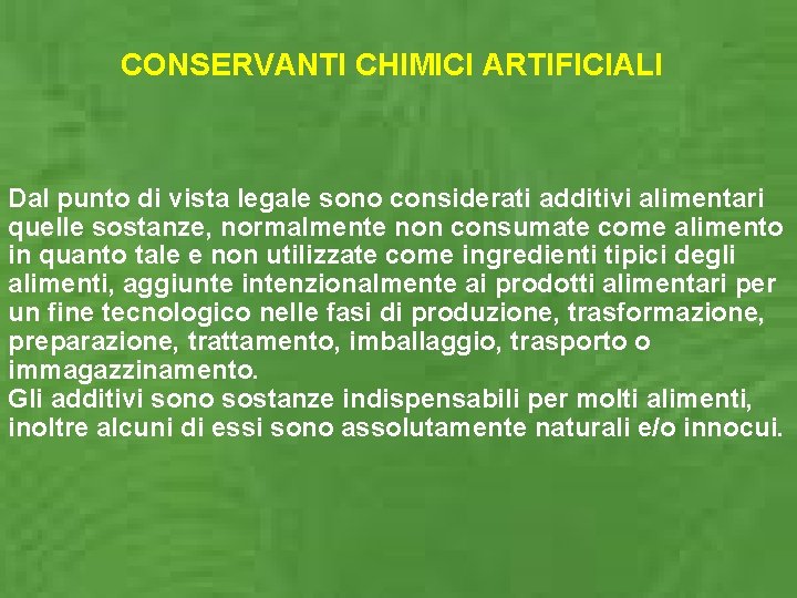 CONSERVANTI CHIMICI ARTIFICIALI Dal punto di vista legale sono considerati additivi alimentari quelle sostanze,