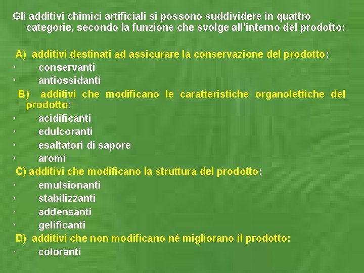 Gli additivi chimici artificiali si possono suddividere in quattro categorie, secondo la funzione che