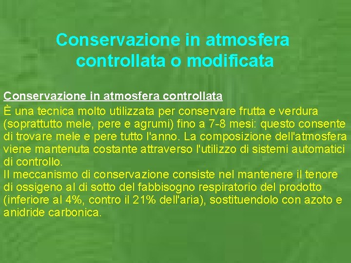 Conservazione in atmosfera controllata o modificata Conservazione in atmosfera controllata È una tecnica molto Conservazione in atmosfera controllata o modificata Conservazione in atmosfera controllata È una tecnica molto