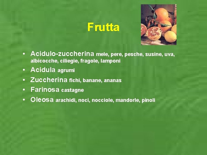 Frutta • Acidulo-zuccherina mele, pere, pesche, susine, uva, albicocche, ciliegie, fragole, lamponi • •