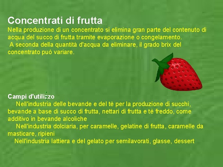 Concentrati di frutta Nella produzione di un concentrato si elimina gran parte del contenuto