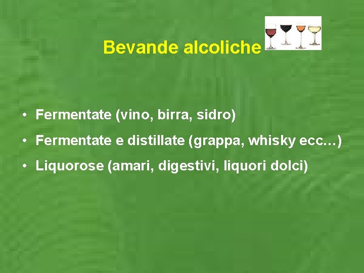 Bevande alcoliche • Fermentate (vino, birra, sidro) • Fermentate e distillate (grappa, whisky ecc…)