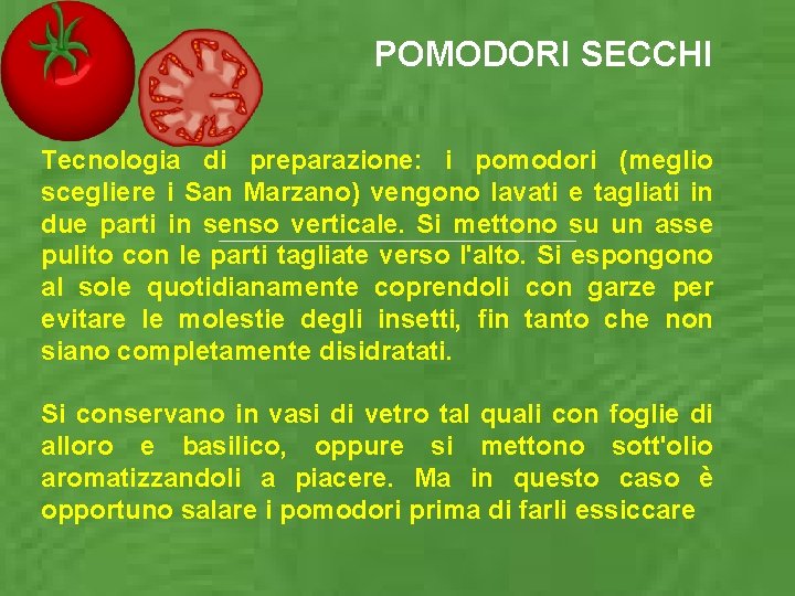 POMODORI SECCHI Tecnologia di preparazione: i pomodori (meglio scegliere i San Marzano) vengono lavati