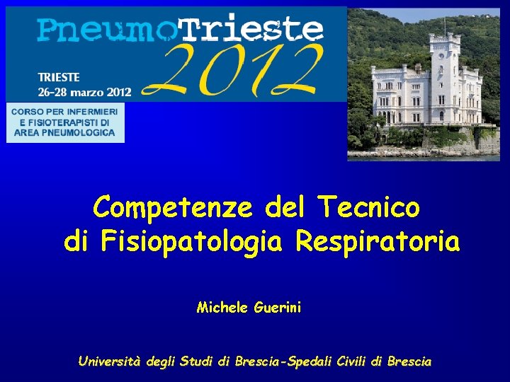 Competenze del Tecnico di Fisiopatologia Respiratoria Michele Guerini Università degli Studi di Brescia-Spedali Civili