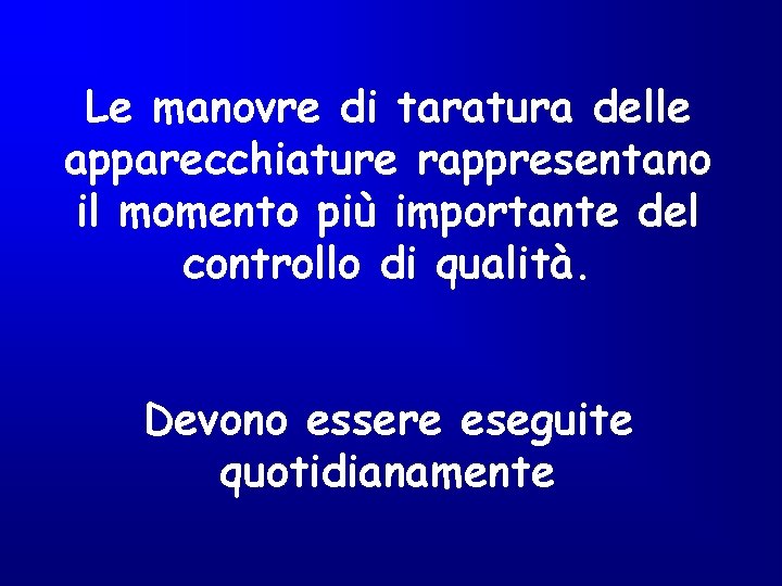 Le manovre di taratura delle apparecchiature rappresentano il momento più importante del controllo di