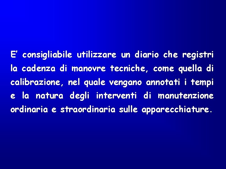 E’ consigliabile utilizzare un diario che registri la cadenza di manovre tecniche, come quella