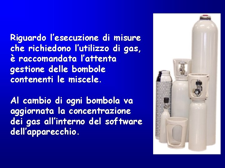 Riguardo l’esecuzione di misure che richiedono l’utilizzo di gas, è raccomandata l’attenta gestione delle Riguardo l’esecuzione di misure che richiedono l’utilizzo di gas, è raccomandata l’attenta gestione delle