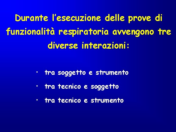 Durante l’esecuzione delle prove di funzionalità respiratoria avvengono tre diverse interazioni: • tra soggetto Durante l’esecuzione delle prove di funzionalità respiratoria avvengono tre diverse interazioni: • tra soggetto