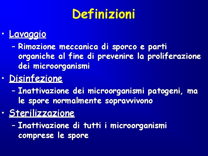 Definizioni • Lavaggio – Rimozione meccanica di sporco e parti organiche al fine di