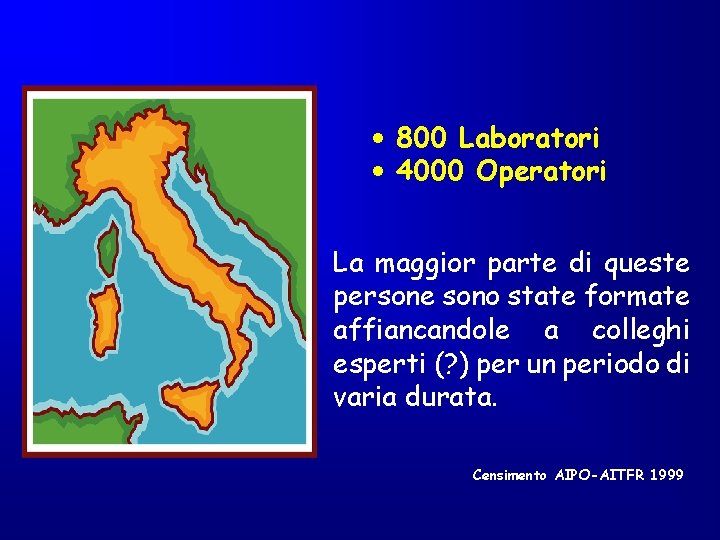 • 800 Laboratori • 4000 Operatori La maggior parte di queste persone sono • 800 Laboratori • 4000 Operatori La maggior parte di queste persone sono