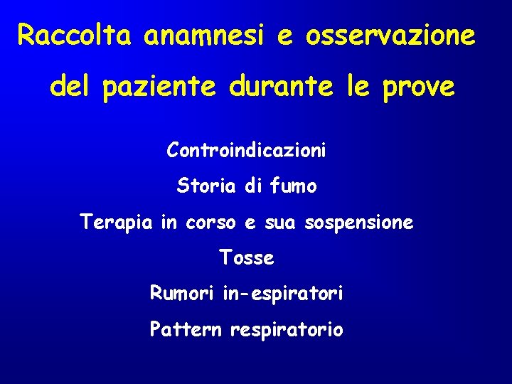 Raccolta anamnesi e osservazione del paziente durante le prove Controindicazioni Storia di fumo Terapia