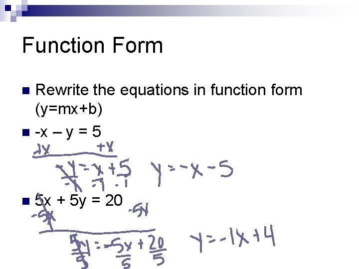 Function Form Rewrite the equations in function form (y=mx+b) n -x – y =