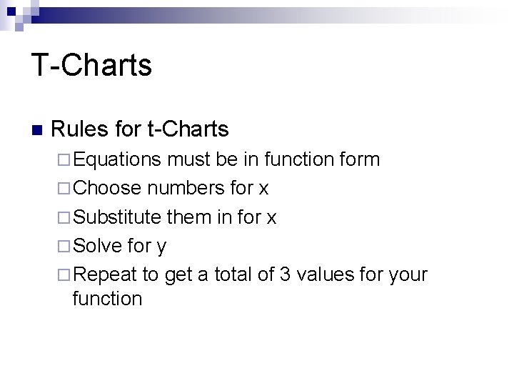 T-Charts n Rules for t-Charts ¨ Equations must be in function form ¨ Choose