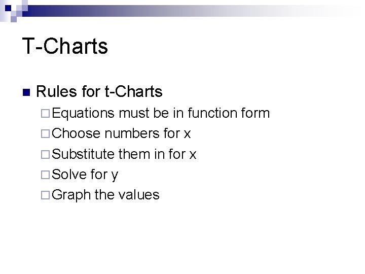 T-Charts n Rules for t-Charts ¨ Equations must be in function form ¨ Choose