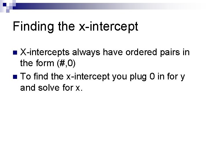 Finding the x-intercept X-intercepts always have ordered pairs in the form (#, 0) n