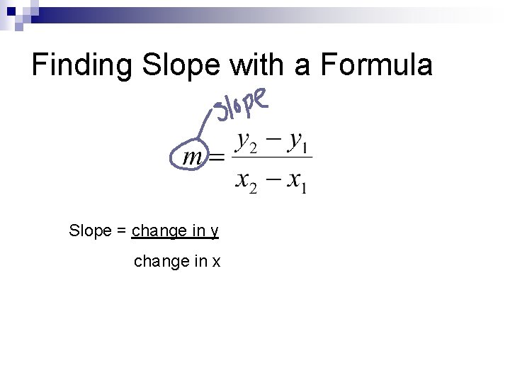 Finding Slope with a Formula Slope = change in y change in x 