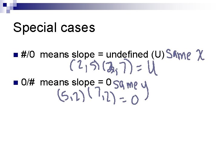 Special cases n #/0 means slope = undefined (U) n 0/# means slope =