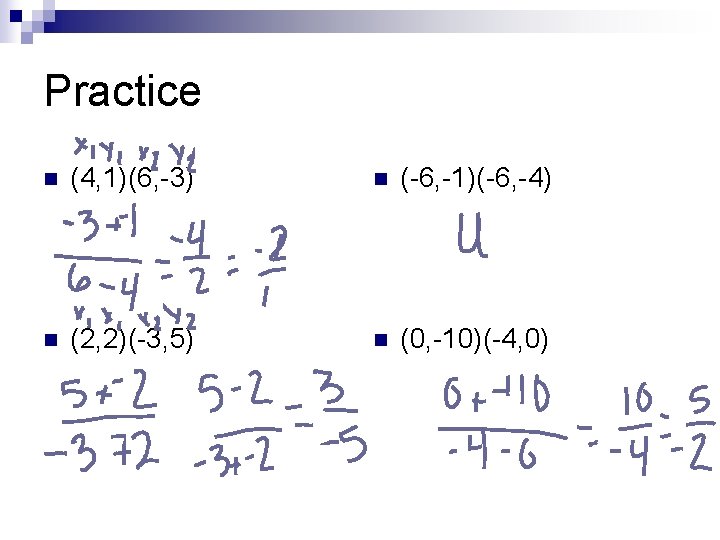 Practice n (4, 1)(6, -3) n (-6, -1)(-6, -4) n (2, 2)(-3, 5) n