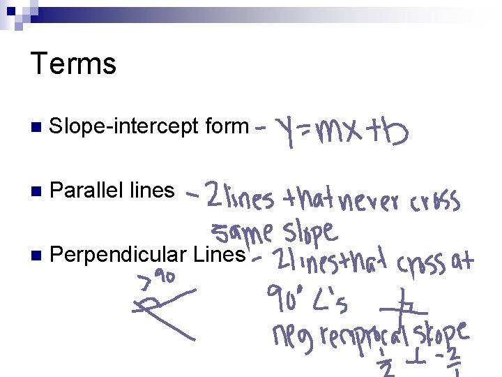 Terms n Slope-intercept form n Parallel lines n Perpendicular Lines 