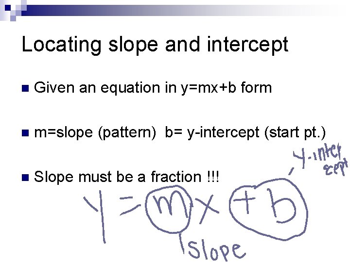 Locating slope and intercept n Given an equation in y=mx+b form n m=slope (pattern)