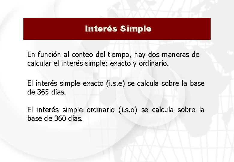 Interés Simple En función al conteo del tiempo, hay dos maneras de calcular el