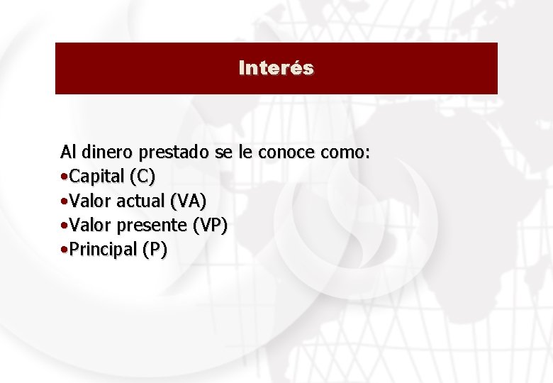 Interés Al dinero prestado se le conoce como: • Capital (C) • Valor actual