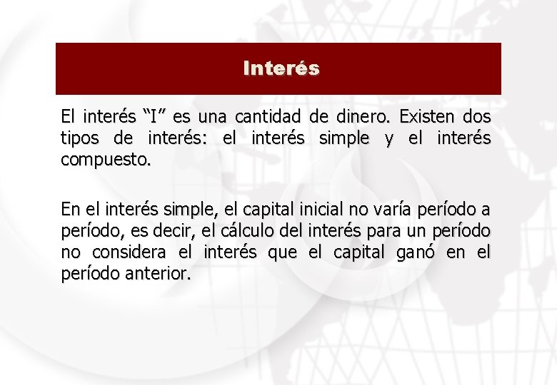 Interés El interés “I” es una cantidad de dinero. Existen dos tipos de interés: