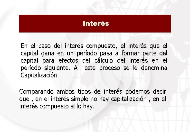 Interés En el caso del interés compuesto, el interés que el capital gana en