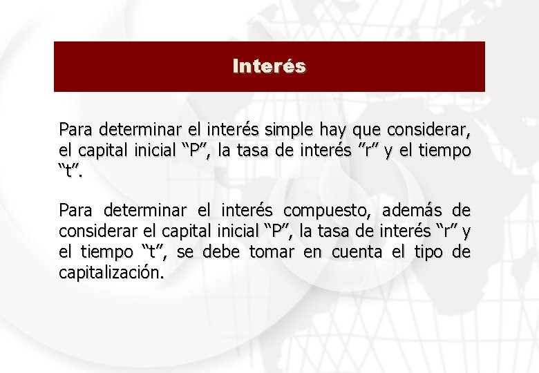 Interés Para determinar el interés simple hay que considerar, el capital inicial “P”, la