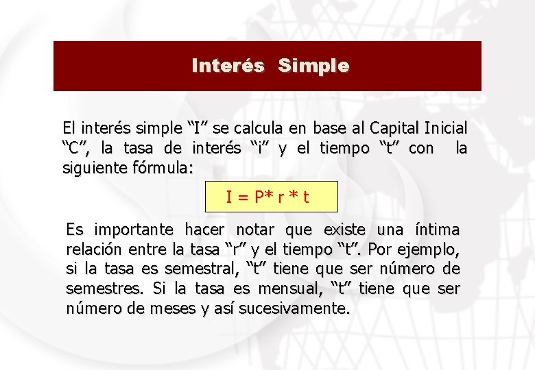 Interés Simple El interés simple “I” se calcula en base al Capital Inicial “C”,