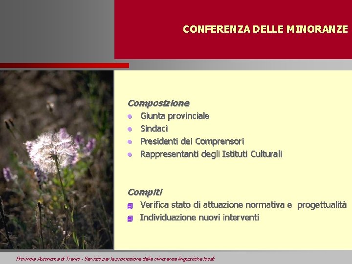 CONFERENZA DELLE MINORANZE Composizione l l Giunta provinciale Sindaci Presidenti dei Comprensori Rappresentanti degli