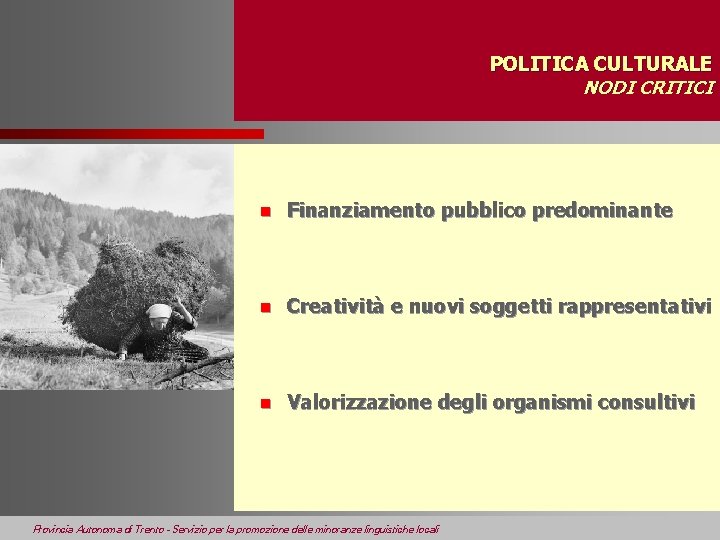 POLITICA CULTURALE NODI CRITICI n Finanziamento pubblico predominante n Creatività e nuovi soggetti rappresentativi