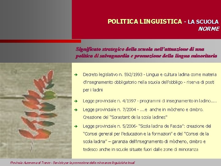 POLITICA LINGUISTICA - LA SCUOLA NORME Significato strategico della scuola nell’attuazione di una politica