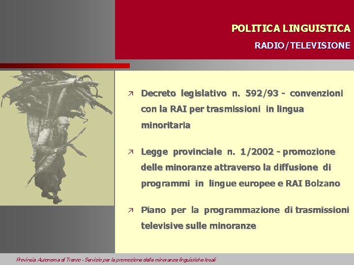 POLITICA LINGUISTICA RADIO/TELEVISIONE ä Decreto legislativo n. 592/93 - convenzioni con la RAI per