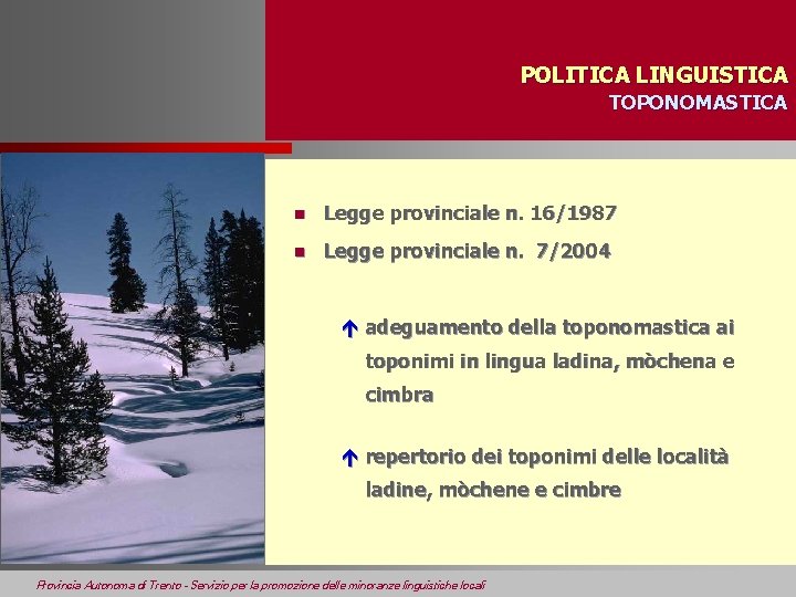 POLITICA LINGUISTICA TOPONOMASTICA n Legge provinciale n. 16/1987 n Legge provinciale n. 7/2004 é