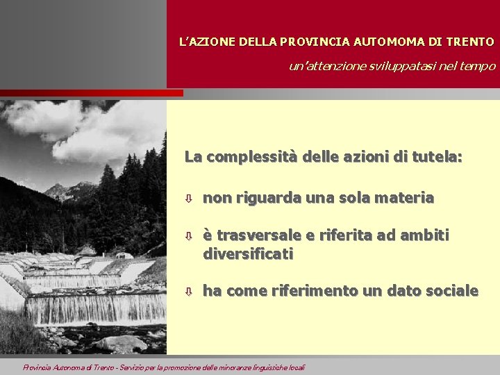 L’AZIONE DELLA PROVINCIA AUTOMOMA DI TRENTO un’attenzione sviluppatasi nel tempo La complessità delle azioni