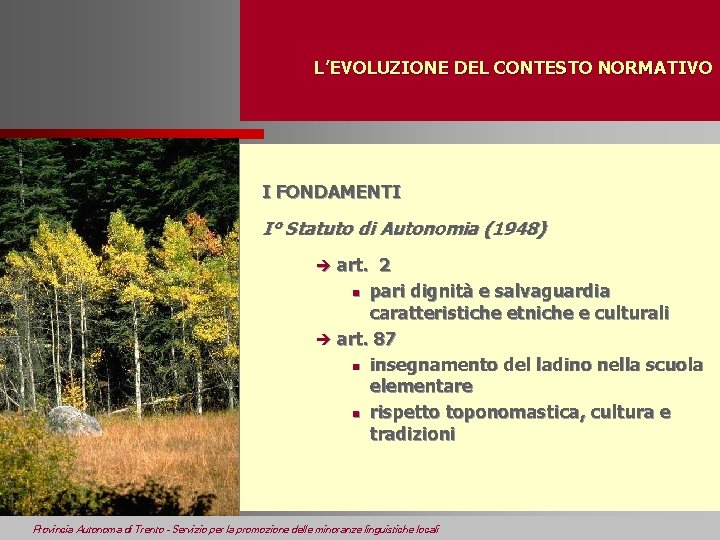 L’EVOLUZIONE DEL CONTESTO NORMATIVO I FONDAMENTI I° Statuto di Autonomia (1948) art. 2 n