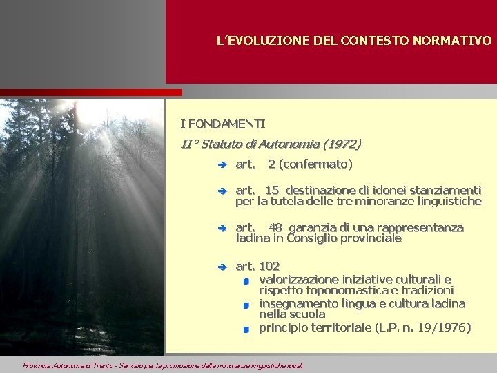 L’EVOLUZIONE DEL CONTESTO NORMATIVO I FONDAMENTI II° Statuto di Autonomia (1972) è art. 2