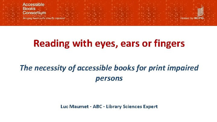 Reading with eyes, ears or fingers The necessity of accessible books for print impaired