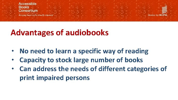 Advantages of audiobooks • No need to learn a specific way of reading •