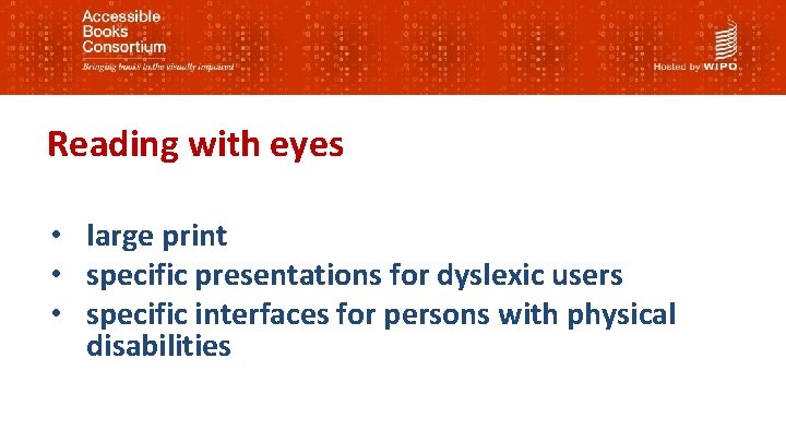 Reading with eyes • large print • specific presentations for dyslexic users • specific