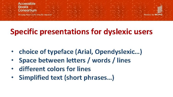 Specific presentations for dyslexic users • • choice of typeface (Arial, Opendyslexic…) Space between