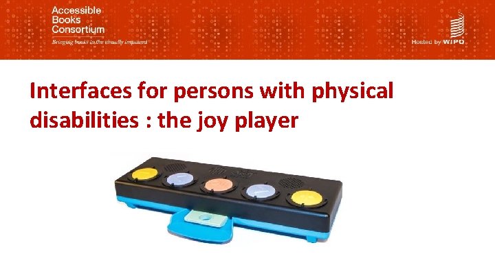 Interfaces for persons with physical disabilities : the joy player 